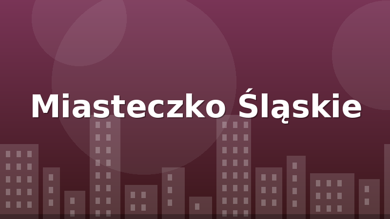 Miasteczko Śląskie